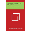 Sherlock Holmes and Dr. Watson: A Textbook of Friendship
