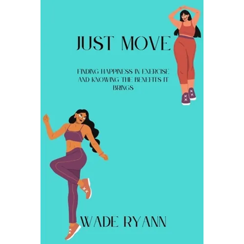 Just move: Finding happiness in exercise and knowing the benefits it brings