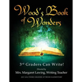 Wood's Book of Wonders: 3rd Graders Can Write!