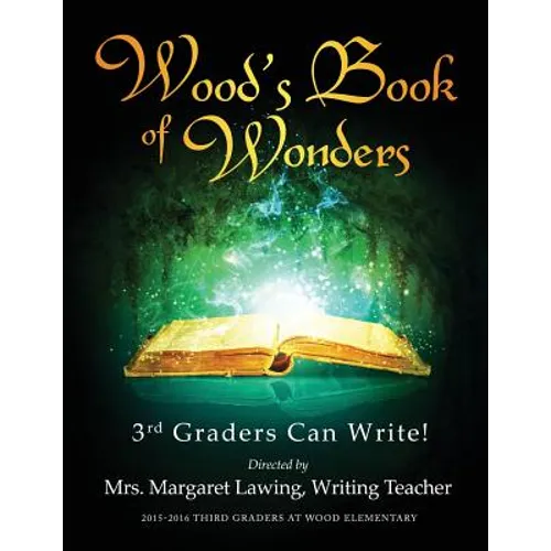 Wood's Book of Wonders: 3rd Graders Can Write!