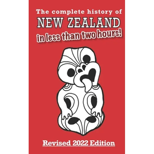The Complete History of New Zealand (in less than two hours)