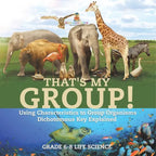 That's My Group! Using Characteristics to Group Organisms Dichotomous Key Explained Grade 6-8 Life Science - Paperback