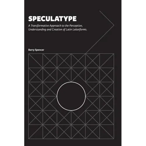 Speculatype: A Transformative Approach to the Perception, Understanding and Creation of Latin Letterforms