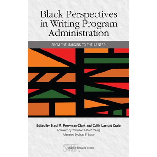 Black Perspectives in Writing Program Administration: From the Margins to the Center