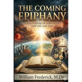 The Coming Epiphany: Your Guide To Understanding End Times Bible Prophecy