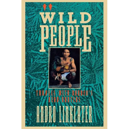 Wild People: Travels with Borneo's Head-Hunters