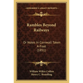 Rambles Beyond Railways: Or Notes In Cornwall Taken A-Foot (1851)
