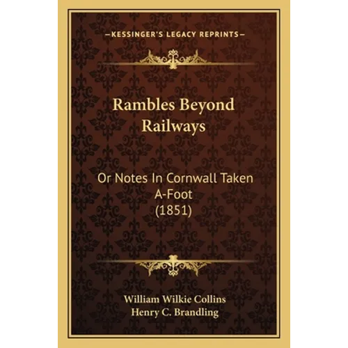 Rambles Beyond Railways: Or Notes In Cornwall Taken A-Foot (1851)