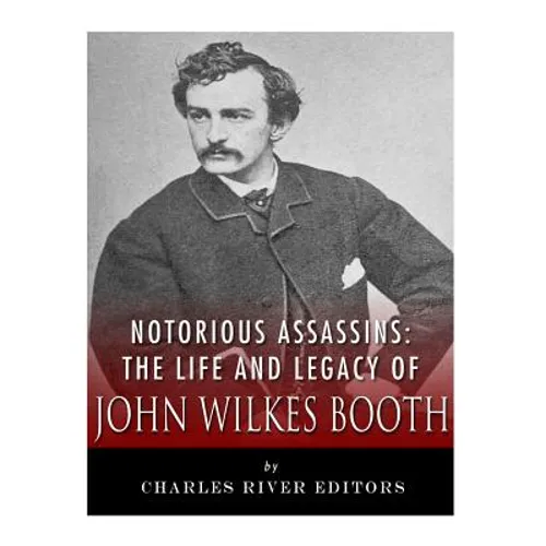 Notorious Assassins: The Life of John Wilkes Booth