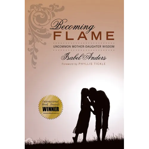 Becoming Flame: Uncommon Mother-Daughter Wisdom