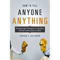 How to Tell Anyone Anything: Breakthrough Techniques for Handling Difficult Conversations at Work