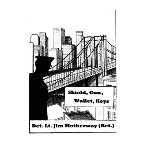 Shield, Gun, Wallet, Keys: One Cop's Story