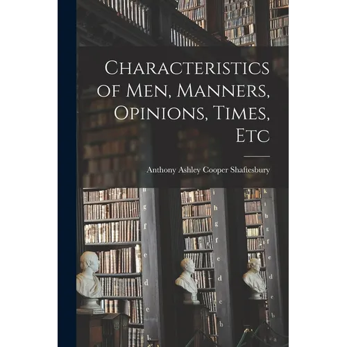 Characteristics of Men, Manners, Opinions, Times, Etc