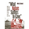 What Nature Suffers to Groe: Life, Labor, and Landscape on the Georgia Coast, 1680-1920