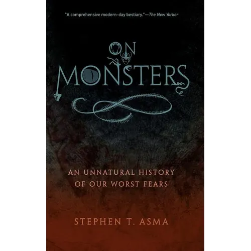 On Monsters: An Unnatural History of Our Worst Fears