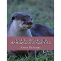 Field Guide to the Mammals of Singapore