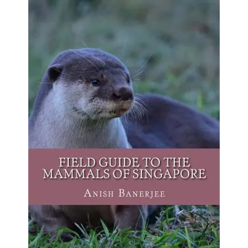Field Guide to the Mammals of Singapore