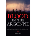 Blood in the Argonne: The "Lost Battalion" of World War I