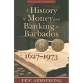 A History of Money and Banking in Barbados, 1627-1973