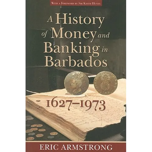 A History of Money and Banking in Barbados, 1627-1973