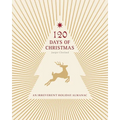 120 Days of Christmas: An Irreverent Holiday Almanac