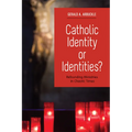 Catholic Identity or Identities?: Refounding Ministries in Chaotic Times