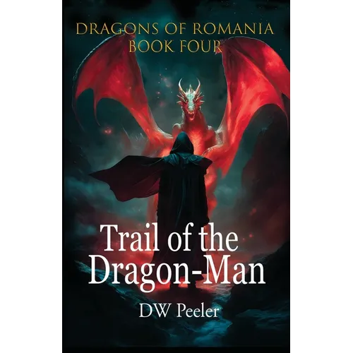 Trail of the Dragon-Man: Dragons of Romania - Book 4