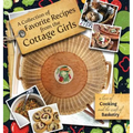 A Collection of Favorite Recipes from the Cottage Girls: A love of cooking and the craft of basketry