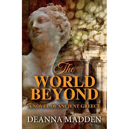 The World Beyond: A Novel of Ancient Greece