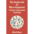 The Psychic Life of Micro-Organisms: A Study in Experimantal Psychology