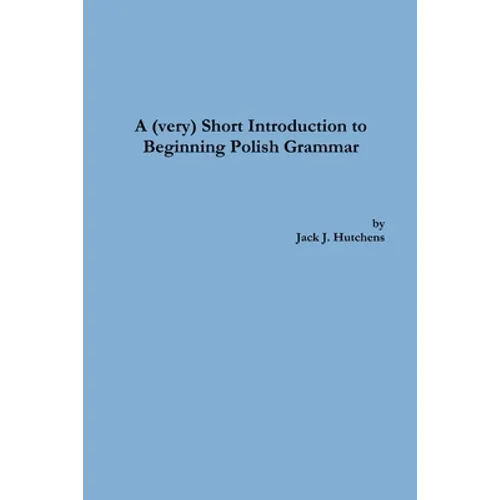 A (very) Short Introduction to Beginning Polish Grammar