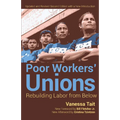 Poor Workers' Unions: Rebuilding Labor from Below (Completely Revised and Updated Edition)