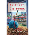 Knit Fast, Die Young: A Knitting Mystery