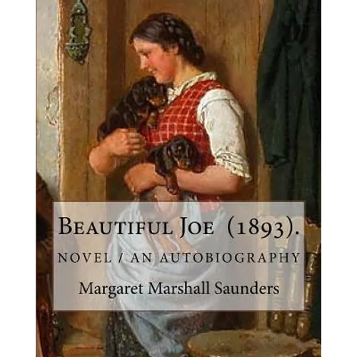 Beautiful Joe (1893). By: Margaret Marshall Saunders: and By: Hezekiah Butterworth