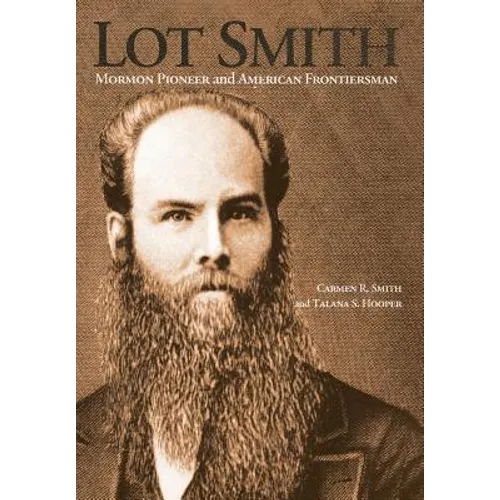 Lot Smith: Mormon Pioneer and American Frontiersman