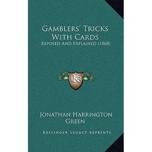Gamblers' Tricks With Cards: Exposed And Explained (1868)