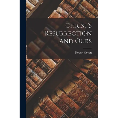Christ's Resurrection and Ours