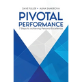 Pivotal Performance: 7 Steps to Achieving Personal Excellence