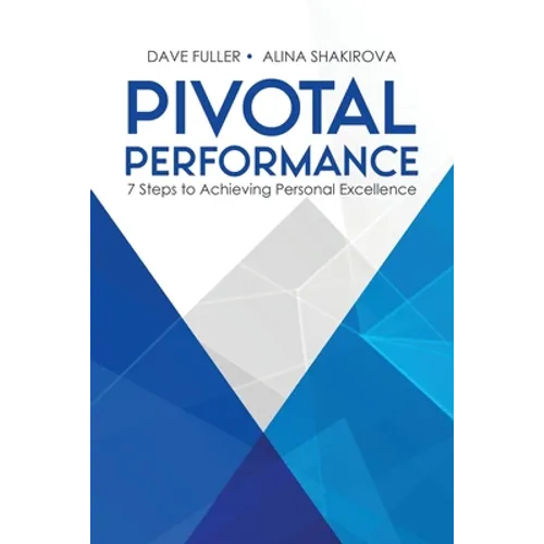Pivotal Performance: 7 Steps to Achieving Personal Excellence