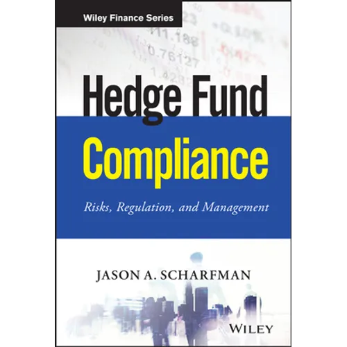 Hedge Fund Compliance: Risks, Regulation, and Management