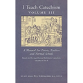 I Teach Catechism: Volume 3: A Manual for Priests, Teachers and Normal Schools