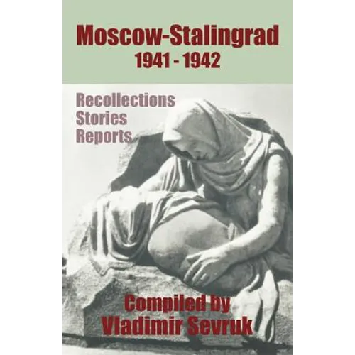 Moscow - Stalingrad 1941-1942: Recollections - Stories - Reports