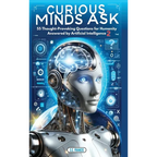 Curious Minds Ask: 55 Thought-Provoking Questions for Humanity Answered by Artificial Intelligence 2