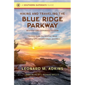 Hiking and Traveling the Blue Ridge Parkway, Revised and Expanded Edition: The Only Guide You Will Ever Need, Including Gps, Detailed Maps, and More