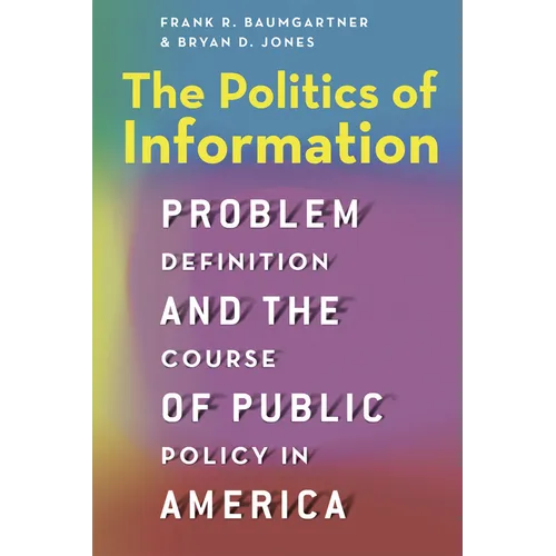The Politics of Information: Problem Definition and the Course of Public Policy in America