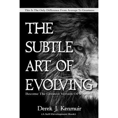 The Subtle Art of Evolving (Self-Development book): Become The Greatest Version of Yourself