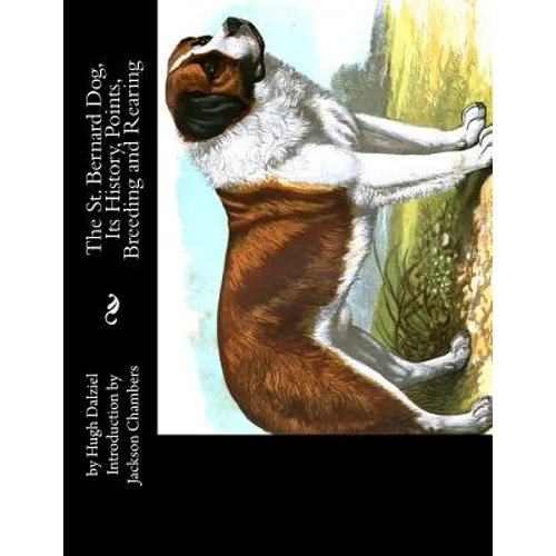 The St. Bernard Dog, Its History, Points, Breeding and Rearing