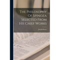 The Philosophy Of Spinoza Selected From His Chief Works
