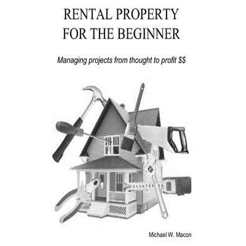RENTAL PROPERTY FOR THE BEGINNER - Managing a project from thought to profit