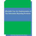 Affordable Care Act: Implementation of Key Information Reporting Provisions